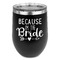 Bride / Wedding Quotes and Sayings Stemless Stainless Steel Wine Tumbler - Black - Double Sided