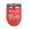 Bride / Wedding Quotes and Sayings Stainless Wine Tumblers - Coral - Single Sided - Front