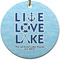 Live Love Lake Ceramic Flat Ornament - Circle (Front)