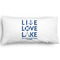 Live Love Lake King Pillow Case - FRONT (partial print)