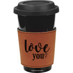 Love Quotes and Sayings Leatherette Cup Sleeve - Single Sided