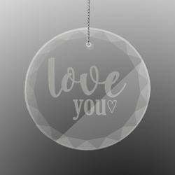 Love Quotes and Sayings Engraved Glass Ornament - Round
