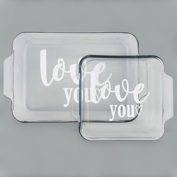 Custom Love Quotes and Sayings Set of Glass Baking & Cake Dish - 13in x 9in & 8in x 8in