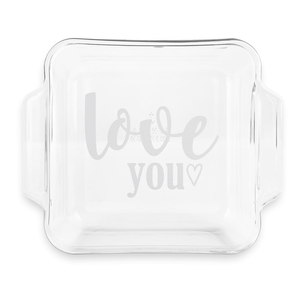 Custom Love Quotes and Sayings Glass Cake Dish with Truefit Lid - 8in x 8in