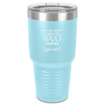 Funny Quotes and Sayings 30 oz Stainless Steel Tumbler - Teal - Single-Sided