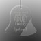 Funny Quotes and Sayings Engraved Glass Ornament - Bell