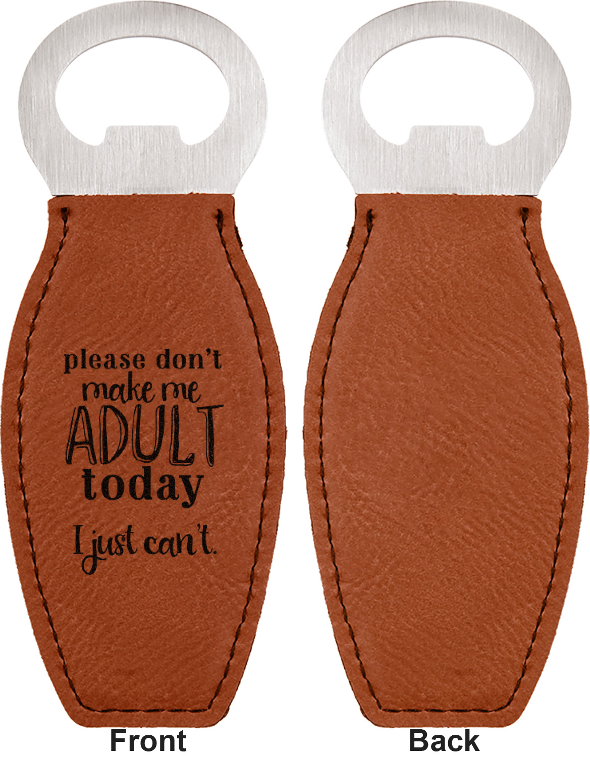 https://www.youcustomizeit.com/common/MAKE/1038321/Funny-Quotes-and-Sayings-Leather-Bar-Bottle-Opener-Front-and-Back-single-sided.jpg?lm=1647553706