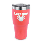 Love You Mom 30 oz Stainless Steel Tumbler - Coral - Single Sided