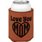 Love You Mom Leatherette Can Sleeve - Single Sided