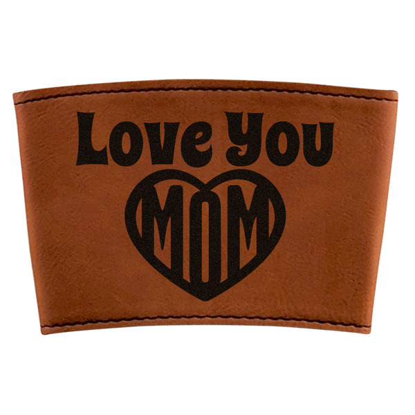 Custom Love You Mom Leatherette Cup Sleeve
