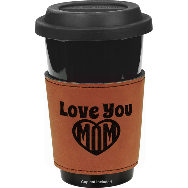 Custom Love You Mom Leatherette Cup Sleeve - Double Sided