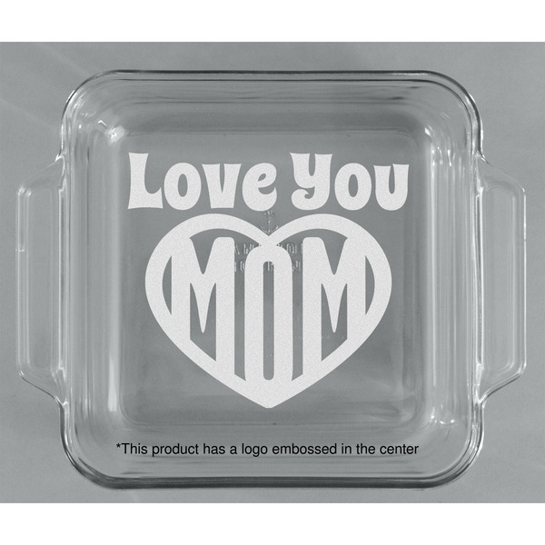 Love You Mom Glass Cake Dish - APPROVAL (8x8)