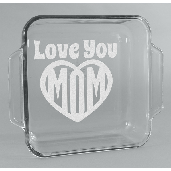 Custom Love You Mom Glass Cake Dish - 8in x 8in