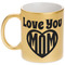 Love You Mom Gold Mug - Main