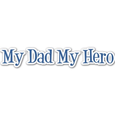 My Father My Hero Name/Text Decal - Custom Sizes (Personalized)