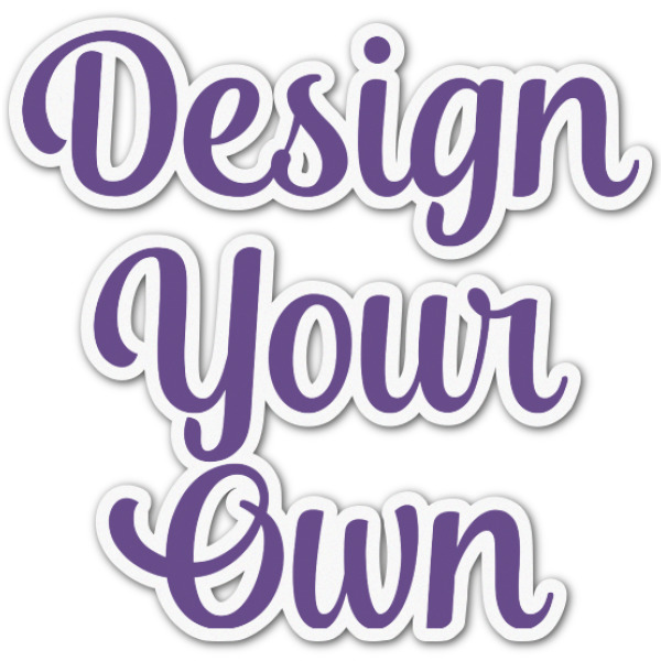 Custom Design Your Own Graphic Decal - Custom Sizes